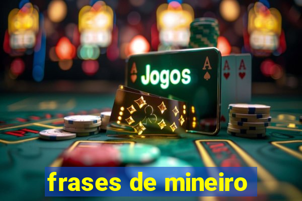 frases de mineiro